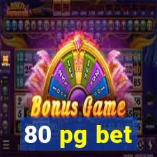 80 pg bet